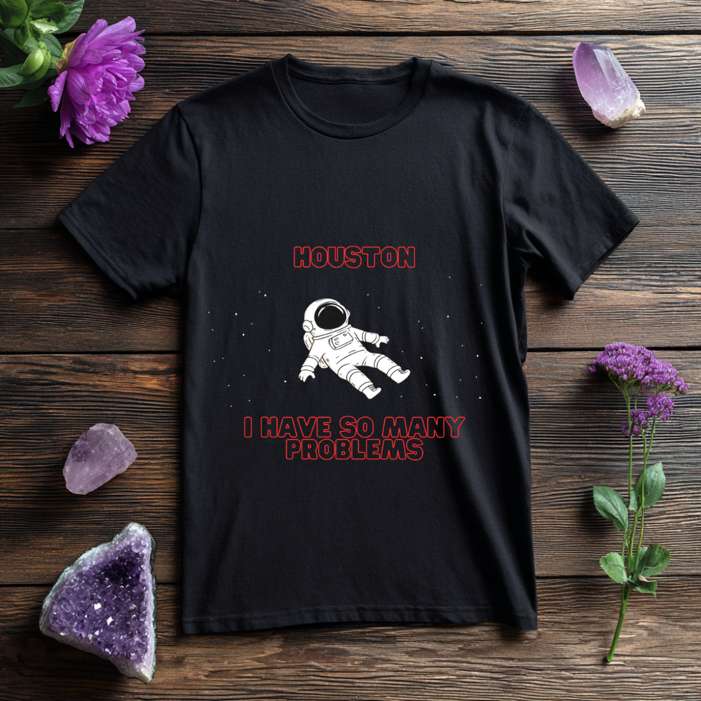 Houston I Have So Many Problems