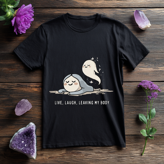 Live, Laugh, Leaving my Body